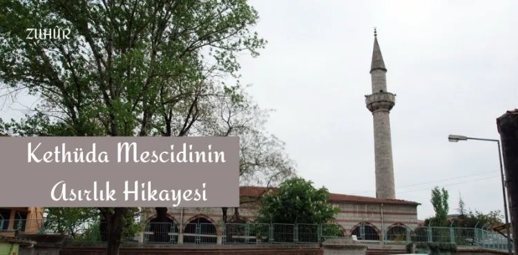 Kethüda Mescidinin Asırlık Hikayesi