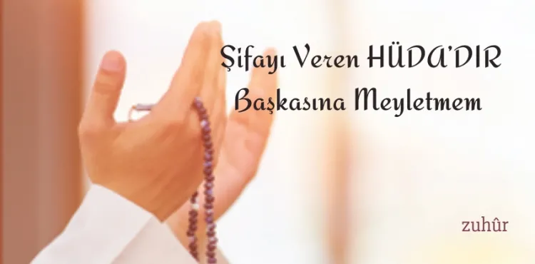 Şifayı Veren Hüda´dır Başkasına Meyletmem