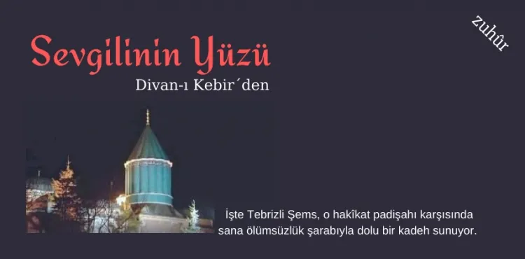 Divan-ı Kebir´den - Sevgilinin yüzü (c.I, 122)