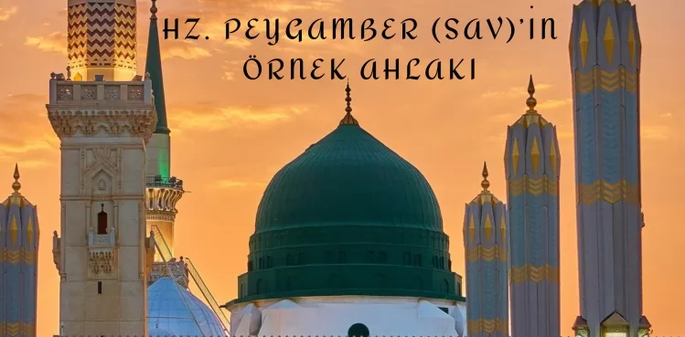 Hz. Peygamber'in (sav) Örnek Ahlakı