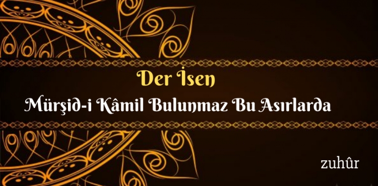 Der sen Mrid-i Kmil Bulunmaz Bu Asrlarda